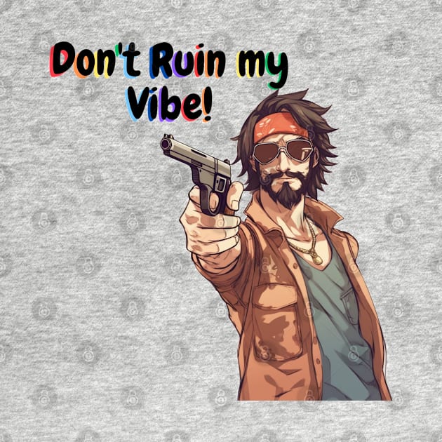 Don't Ruin My Vibe!  Hippie Design by FrenArt